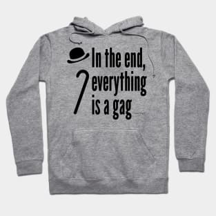 In the end, everything is a gag Hoodie